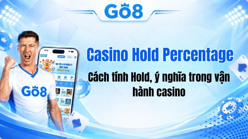 Percentage là gì Casino Hold Percentage Là Gì? Khác House Edge Thế Nào?