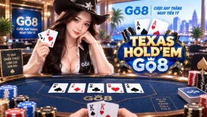 Texas Hold'em GO8 – Luật Chơi, Thứ Tự Bài & 4 Vòng Cược Chi Tiết